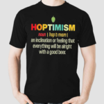 Nice Hoptimism An Inclination Or Feeling That Everything Shirt