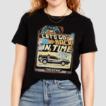 Lets Go Back In Time Shirt