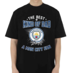 The Best Kind Of Dad A Man City Fan Shirt