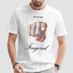 You Just Got Fingered Shirt