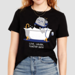 Live Laugh Toaster Bath Shirt