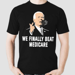 We Finally Beat Medicare Shirt