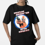 Wrestling Motherfker Do You Watch It 2024 Shirt