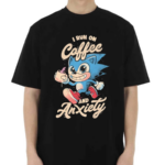 Sonic I Run On Coffee And Anxiety Shirt