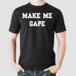 Fabian Wearing Make Me Gape Shirt