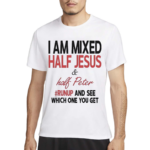 I Am Mixed Half Jesus And Half Peter Runup And See Which One You Get Shirt