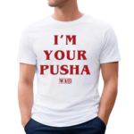 Soprosocial I’m Your Pusha Shirt