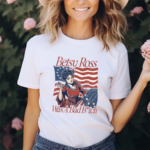 Betsy Ross Bad Bitch Shirt