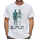 Me And My Meat Suit Skeleton Shirt