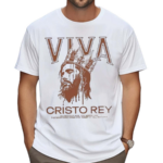 Viva Cristo Rey O Lord Our God You Alone Are The Most Holy King Shirt