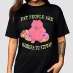 Fat People Are Harder To Kidnap I Donut Shirt