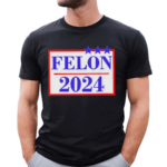 Official Felon 2024 Shirt