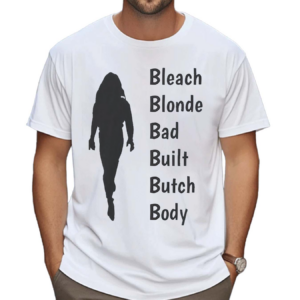 Bleach Blonde Bad Built Butch Body Shirt
