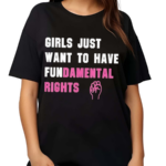 Girls Just Want To Have Fundamental Rights Shirt