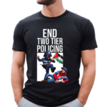 End Two Tier Policing Shirt