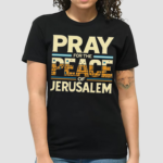 Pray For The Peace Of Jerusalem Shirt