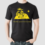 The Irs Cannot Find Me Here Shirt