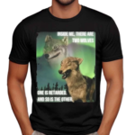 Jbanklestankle1 Inside Me There Are Two Wolves One Is Retarded And So Is The Other Shirt