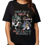 Yeh Im A Milf Man I Love Fleury Shirt