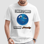 I Have 2 Sides Normal Freaky Cringey Shirt