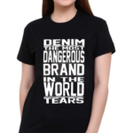 Denim The Most Dangerous In The World Tears Shirt