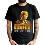 Trump 2024 Home Sweet Home Shirt
