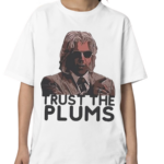 Trust The Plums Shirt