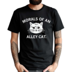 Morals Of An Alley Cat Shirt