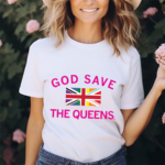 God Save The Queens Shirt