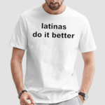 Latinas Do It Better Shirt