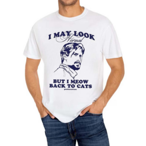 I May Look Normal But I Meow Back To Cats Shirt