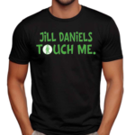 Jill Daniels Touched Me 2024 Shirt