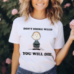 Don’t Smoke Weed You Will Shirt