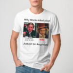 Willy Wonka Killed A Kid Justice For Augustus Shirt