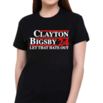 Clayton Bigsby 2024 Let That Hate Out Shirt