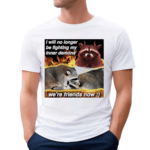 Raccoon I Will No Longer Be Fighting My Inner Demons Were Friends Now Shirt