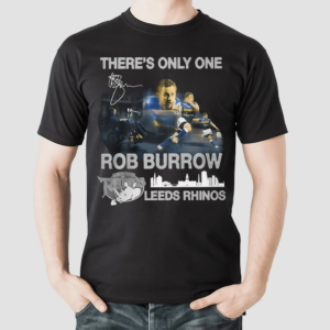 Theres Only One Rob Burrow Leeds Rhinos Shirt