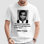 Everyone Has A Plan Until They Get Punched In The Face Mike Tyson Shirt