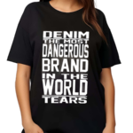 Denim The Most Dangerous In The World Tears Shirt