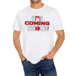 Its Coming Home Shirt