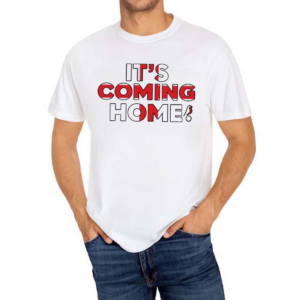 Its Coming Home Shirt