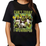 Shrek Meme Cant Today Im Swamped Shirt