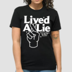 Merch Lived A Lie Cross Your Fingers I’m Your To Lose Shirt