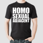 Homo Sexual Adjacent Shirt