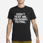 Don’t Test Me I’m Going To Fail Black Color Shirt