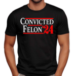 Convicted Felon 24 Shirt