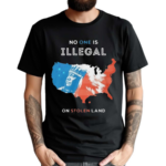 No One Is Illegal On Stolen Land Shirt