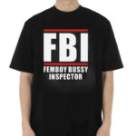 FBI Femboy Bussy Inspector Shirt