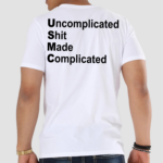 Uncomplicated Shit Made Complicated Shirt