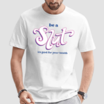 Be A Slut Its Good For Your Health Shirt